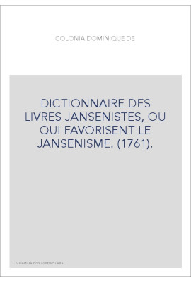 DICTIONNAIRE DES LIVRES JANSENISTES, OU QUI FAVORISENT LE JANSENISME. (1761).