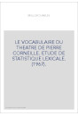 LE VOCABULAIRE DU THEATRE DE PIERRE CORNEILLE. ETUDE DE STATISTIQUE LEXICALE. (1967).