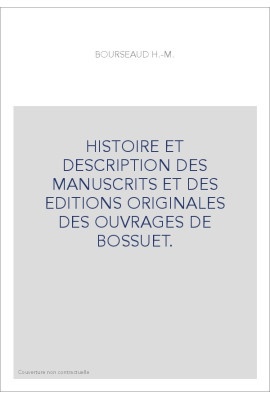 HISTOIRE ET DESCRIPTION DES MANUSCRITS ET DES EDITIONS ORIGINALES DES OUVRAGES DE BOSSUET.