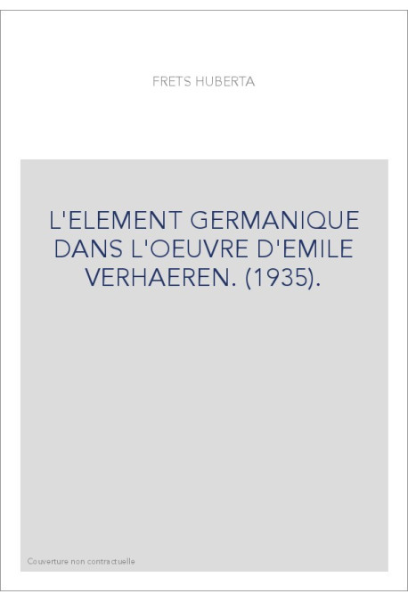 L'ELEMENT GERMANIQUE DANS L'OEUVRE D'EMILE VERHAEREN. (1935).