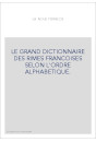 LE GRAND DICTIONNAIRE DES RIMES FRANCOISES SELON L'ORDRE ALPHABETIQUE.