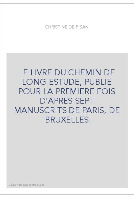 LE LIVRE DU CHEMIN DE LONG ESTUDE, PUBLIE POUR LA PREMIERE FOIS D'APRES SEPT MANUSCRITS DE PARIS, DE BRUXELLES