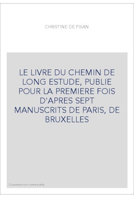 LE LIVRE DU CHEMIN DE LONG ESTUDE, PUBLIE POUR LA PREMIERE FOIS D'APRES SEPT MANUSCRITS DE PARIS, DE BRUXELLES
