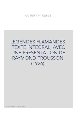 LEGENDES FLAMANDES. TEXTE INTEGRAL, AVEC UNE PRESENTATION DE RAYMOND TROUSSON. (1926).