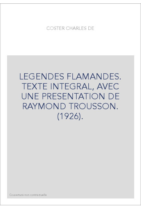LEGENDES FLAMANDES. TEXTE INTEGRAL, AVEC UNE PRESENTATION DE RAYMOND TROUSSON. (1926).