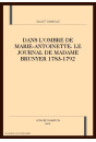 DANS L'OMBRE DE MARIE-ANTOINETTE. LE JOURNAL DE MADAME BRUNYER 1783-1792