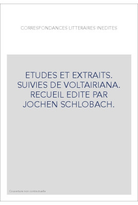 CORRESPONDANCES LITTERAIRES INEDITES. ETUDES ET EXTRAITS. SUIVIES DE VOLTAIRIANA.