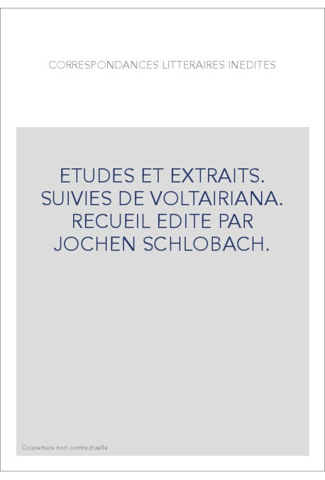 CORRESPONDANCES LITTERAIRES INEDITES. ETUDES ET EXTRAITS. SUIVIES DE VOLTAIRIANA.