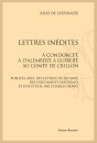 LETTRES INÉDITES. À CONDORCET, À D'ALEMBERT, À GUIBERT AU COMTE DE CRILLON.