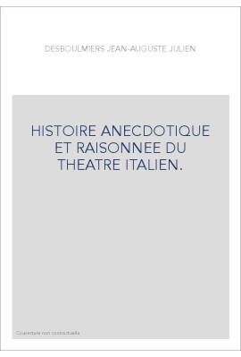 HISTOIRE ANECDOTIQUE ET RAISONNEE DU THEATRE ITALIEN.