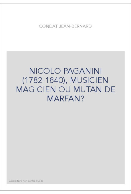 NICOLO PAGANINI (1782-1840), MUSICIEN MAGICIEN OU MUTAN DE MARFAN?