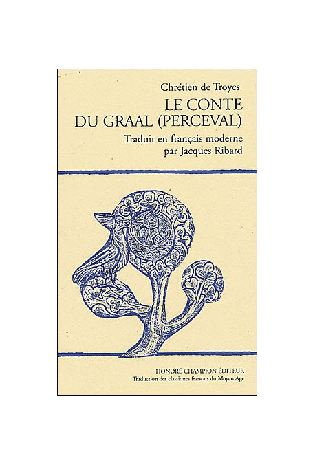 LE CONTE DU GRAAL (PERCEVAL). TRADUIT EN FRANCAIS MODERNE PAR JACQUES RIBARD.