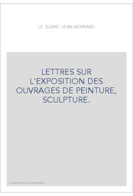 LETTRES SUR L'EXPOSITION DES OUVRAGES DE PEINTURE, SCULPTURE.