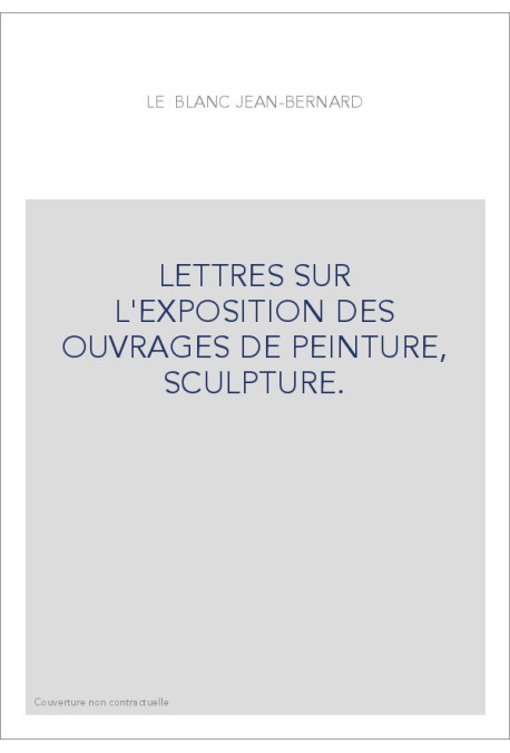 LETTRES SUR L'EXPOSITION DES OUVRAGES DE PEINTURE, SCULPTURE.