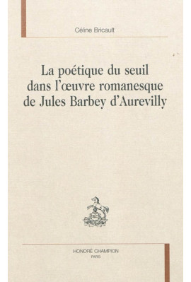 LA POETIQUE DU SEUIL DANS L'OEUVRE ROMANESQUE DE JULES BARBEY D'AUREVILLY