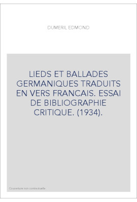 LIEDS ET BALLADES GERMANIQUES TRADUITS EN VERS FRANCAIS. ESSAI DE BIBLIOGRAPHIE CRITIQUE. (1934).