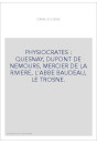 PHYSIOCRATES : QUESNAY, DUPONT DE NEMOURS, MERCIER DE LA RIVIERE, L'ABBE BAUDEAU, LE TROSNE.