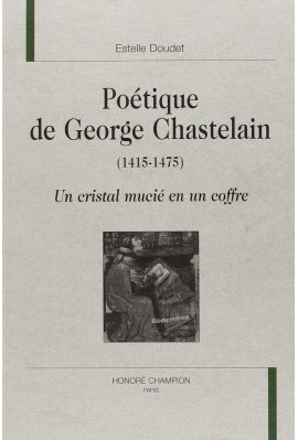 POETIQUE DE GEORGE CHASTELAIN (1415-1475)