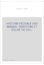 HISTOIRE FEODALE DES MARAIS, TERRITOIRE ET EGLISE DE DOL.