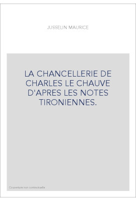 LA CHANCELLERIE DE CHARLES LE CHAUVE D'APRES LES NOTES TIRONIENNES.