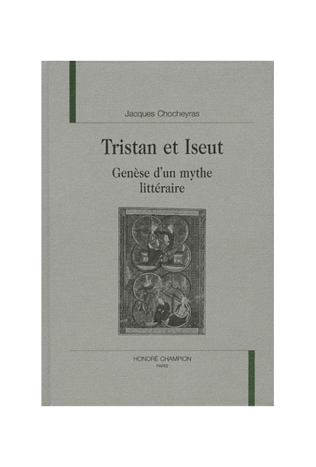 TRISTAN ET ISEUT. GENESE D'UN MYTHE LITTERAIRE.