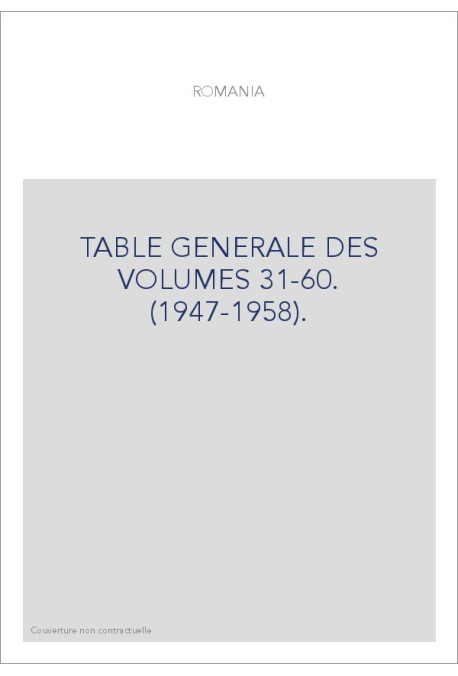 TABLE GENERALE DES VOLUMES 31-60. (1947-1958).