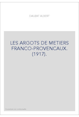 LES ARGOTS DE METIERS FRANCO-PROVENCAUX. (1917).