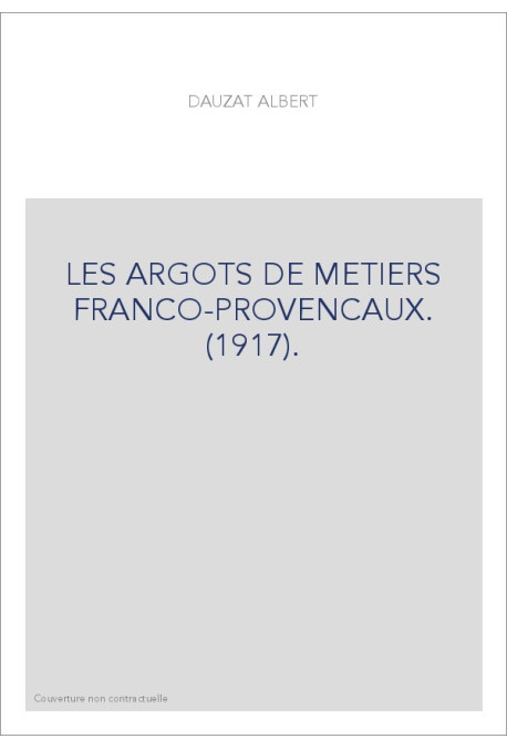 LES ARGOTS DE METIERS FRANCO-PROVENCAUX. (1917).
