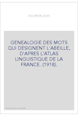 GENEALOGIE DES MOTS QUI DESIGNENT L'ABEILLE, D'APRES L'ATLAS LINGUISTIQUE DE LA FRANCE. (1918).