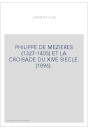 PHILIPPE DE MEZIERES (1327-1405) ET LA CROISADE DU XIVE SIECLE. (1896).