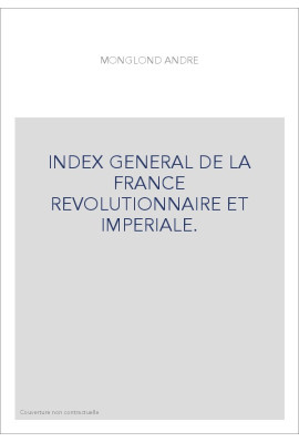 INDEX GENERAL DE LA FRANCE REVOLUTIONNAIRE ET IMPERIALE.