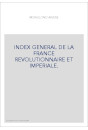 INDEX GENERAL DE LA FRANCE REVOLUTIONNAIRE ET IMPERIALE.