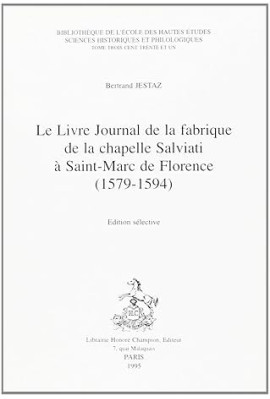LE LIVRE JOURNAL DE LA FABRIQUE DE LA CHAPELLE SALVIATI A SAINT-MARC DE FLORENCE (1579-1594).