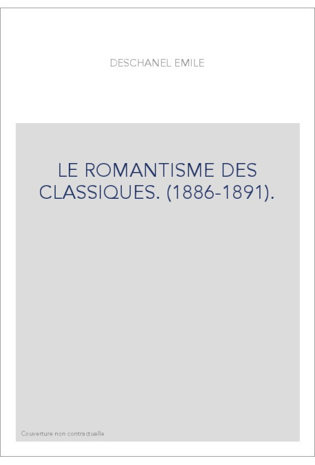 LE ROMANTISME DES CLASSIQUES. (1886-1891).