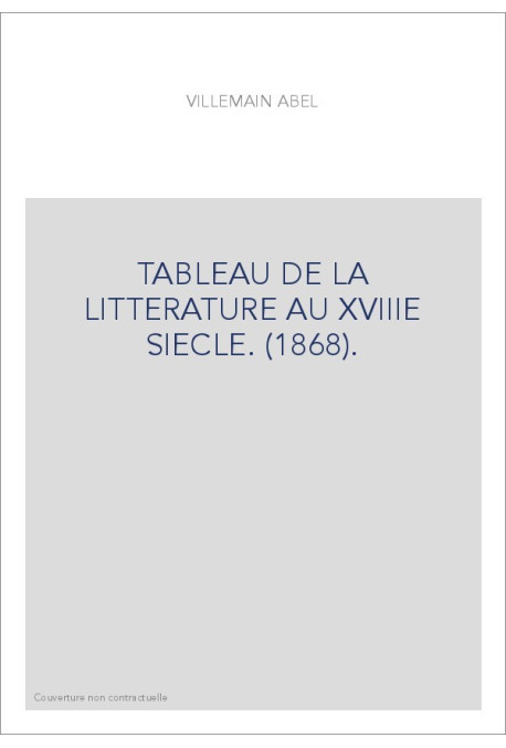 TABLEAU DE LA LITTERATURE AU XVIIIE SIECLE. (1868).