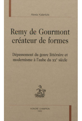 REMY DE GOURMONT CRÉATEUR DE FORMES DÉPASSEMENT DU GENRE LITTÉRAIRE ET MODERNISME À L'AUBE DU XXE SIÈCLE