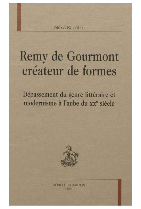 REMY DE GOURMONT CRÉATEUR DE FORMES DÉPASSEMENT DU GENRE LITTÉRAIRE ET MODERNISME À L'AUBE DU XXE SIÈCLE
