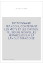 DICTIONNAIRE FRANCOIS, CONTENANT LES MOTS ET LES CHOSES, PLUSIEURS NOUVELLES REMARQUES SUR LA LANGUE