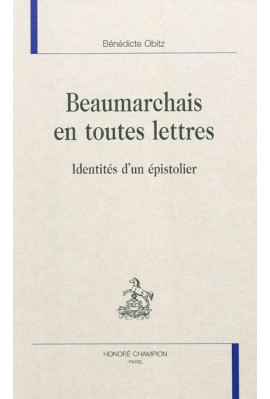 BEAUMARCHAIS EN TOUTES LETTRES   IDENTITES D'UN EPISTOLIER