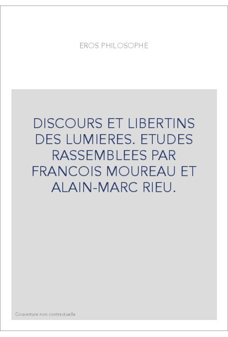 EROS PHILOSOPHE. DISCOURS ET LIBERTINS DES LUMIERES.