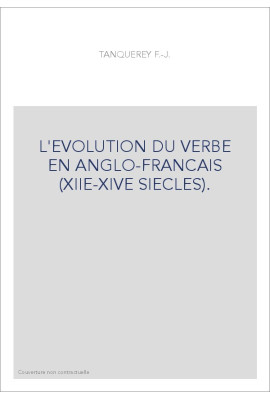 L'EVOLUTION DU VERBE EN ANGLO-FRANCAIS (XIIE-XIVE SIECLES).