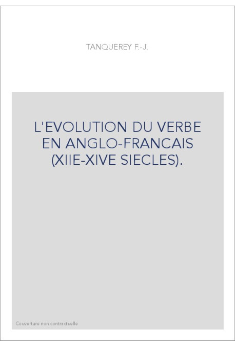 L'EVOLUTION DU VERBE EN ANGLO-FRANCAIS (XIIE-XIVE SIECLES).