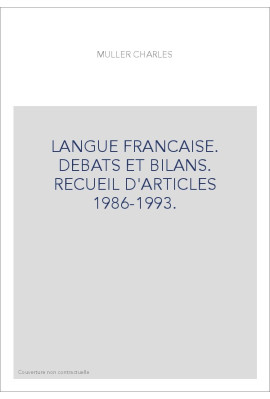 LANGUE FRANCAISE. DEBATS ET BILANS. RECUEIL D'ARTICLES 1986-1993.