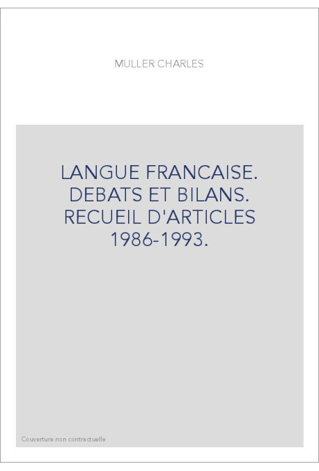 LANGUE FRANCAISE. DEBATS ET BILANS. RECUEIL D'ARTICLES 1986-1993.