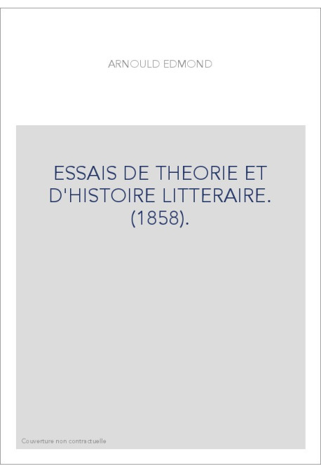 ESSAIS DE THEORIE ET D'HISTOIRE LITTERAIRE. (1858).