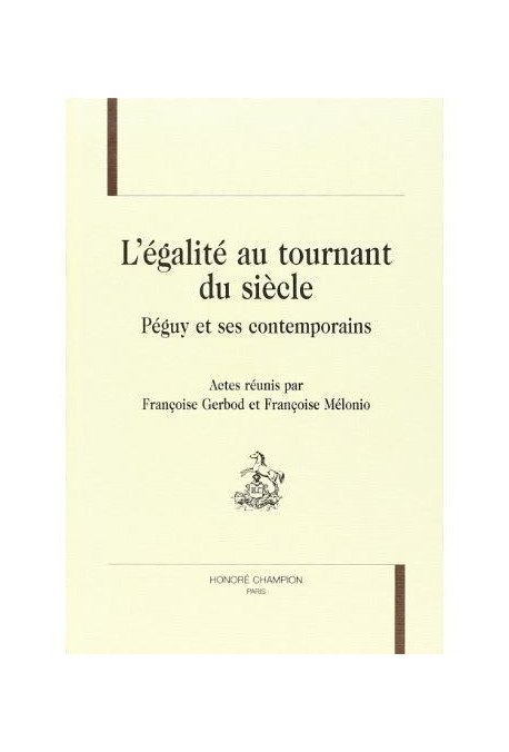 L'ÉGALITÉ AU TOURNANT DU SIÈCLE. PÉGUY ET SES CONTEMPORAINS.