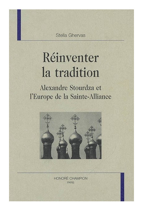 REINVENTER LA TRADITION. ALEXANDRE STOURDZA ET L'EUROPE DE LA SAINTE-ALLIANCE