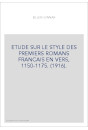 ETUDE SUR LE STYLE DES PREMIERS ROMANS FRANCAIS EN VERS, 1150-1175. (1916).