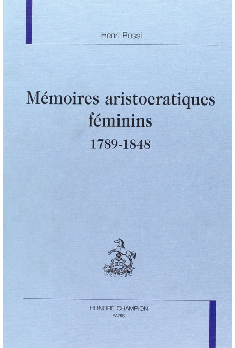 MEMOIRES ARISTOCRATIQUES FEMININS (1789-1848).