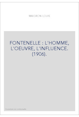 FONTENELLE : L'HOMME, L'OEUVRE, L'INFLUENCE. (1906).
